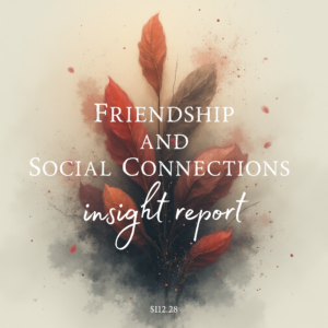 Friendship and Social Connections Insight Report